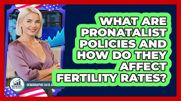 What Are Pronatalist Policies And How Do They Affect Fertility Rates? - Demographic Data Answers