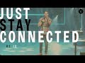 JUST STAY CONNECTED - He Is