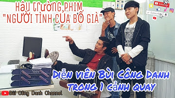Phim" NGƯỜI TÌNH  BỐ GIÀ" Tập 28|| Hậu trường Phim|| Diễn viên BÙI CÔNG DANH hăm dọa bạn diễn