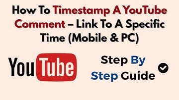 How To Timestamp A YouTube Comment – Link To A Specific Time (Mobile & PC)