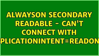 AlwaysOn Secondary readable - can't connect with applicationintent=readonly (4 Solutions!!)
