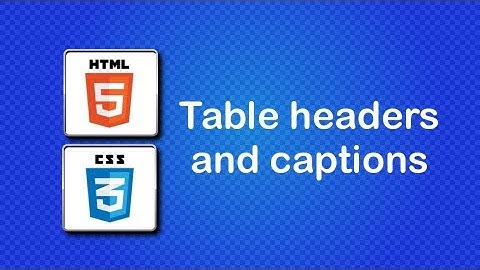 HTML5 and CSS3 Beginner Tutorial 29 - Table headers and captions