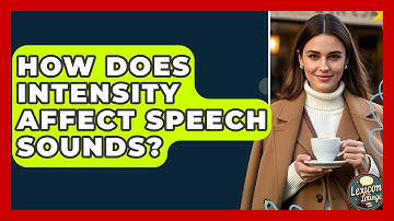How Does Intensity Affect Speech Sounds? - Lexicon Lounge