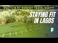 How I stayed FIT in Lagos, Nigeria and what I packed in my workout travel bag