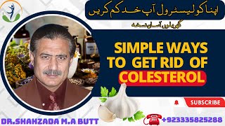 Simple Ways to Get Rid of Cholesterol at Home/ Home Remedies / Cholesterol / DR.Shahzada M.A Butt