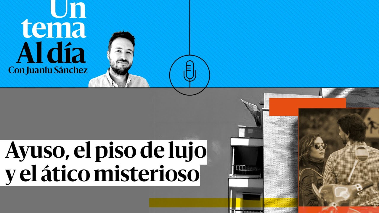 🎙 PODCAST | Ayuso, el piso de lujo y el ático misterioso