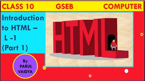 Introduction to HTML - Chapter 1 | Class 10  Computer | Part 1 | GSEB.