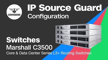 IP Source Guard Configuration - COMMANDO Marshall C3500 Series Core & Data Center L3+ Routing Switch
