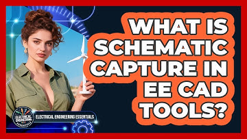 What Is Schematic Capture In EE CAD Tools? - Electrical Engineering Essentials
