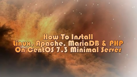 How to install Linux, Apache, MariaDB & PHP (LAMP) Stack on CentOS 7.3