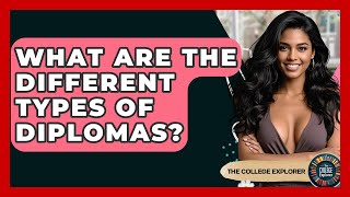 What Are The Different Types Of Diplomas? - The College Explorer