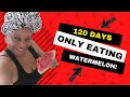 120 Day WATERMELON FAST RESULTS!