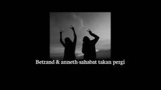 SAHABAT AKAN PERGI - BETRAND & ANNETH (slowed)