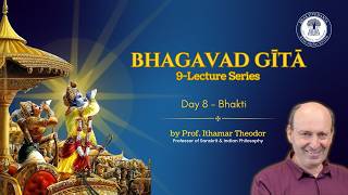 Philosophy of Bhagavad Gita Series | Prof. Ithamar Theodor | Day 8