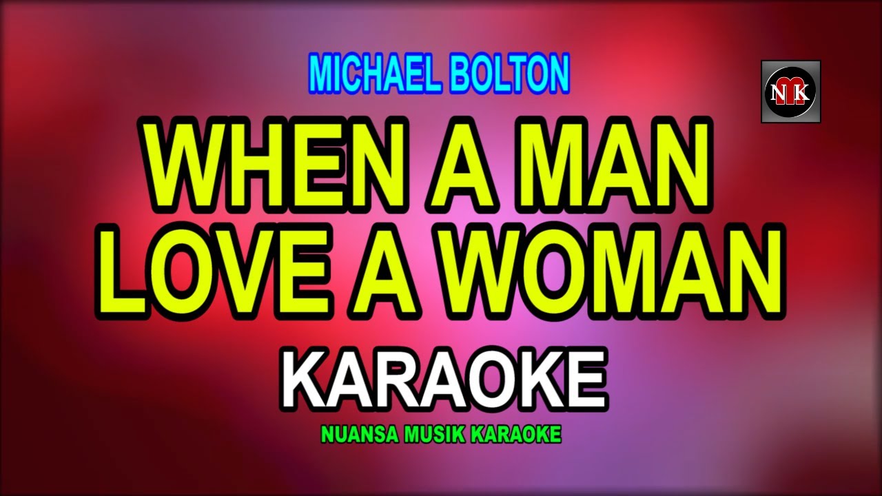 WHEN A MAN LOVE A WOMAN [ KARAOKE ] - MICHARL BOLTON@nuansamusikkaraoke