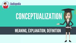What Is CONCEPTUALIZATION CONCEPTUALIZATION Definition & Meaning