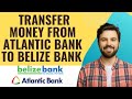 How to transfer money from Atlantic bank to Belize bank-2025 l SM Tech