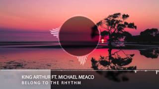 King Arthur ft. Michael Meaco - Belong to the Rhythm