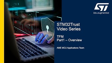STM32Trust Video Series: TFM Part 1 - Overview