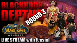 WoW Classic | BLACKROCK DEPTHS Round 3 | Third Time is the Charm! Lets Do This! Ironfoe Awaits!