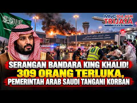 SERANGAN BANDARA KING KHALID! 309 Orang Terluka, Pemerintah Arab Saudi Tangani Korban | Trijaya