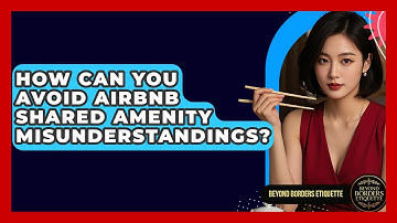 How Can You Avoid Airbnb Shared Amenity Misunderstandings? - Beyond Borders Etiquette