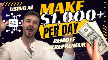 How to Make $1000 PER DAY As A Remote Entrepreneur With AI