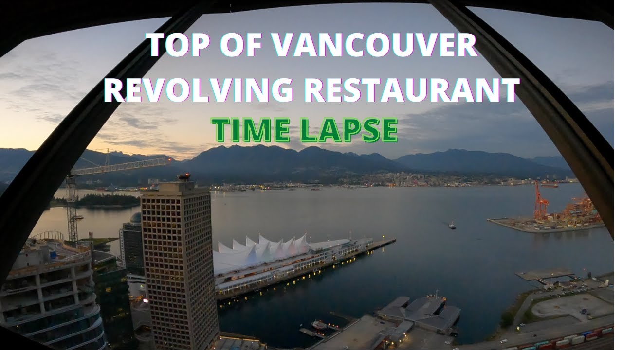 TOP OF VANCOUVER revolving restaurant Time Lapse YouTube