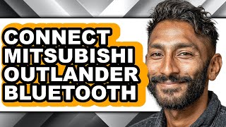 How To Connect Mitsubishi Outlander Bluetooth (Full Guide)