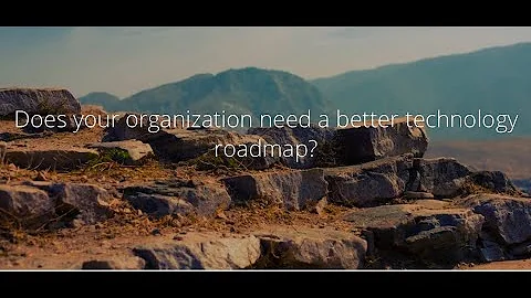 Does Your Organization Need a Better Technology Roadmap?