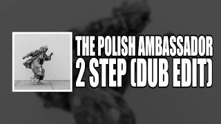 2 Step (Dub Edit) - The Polish Ambassador