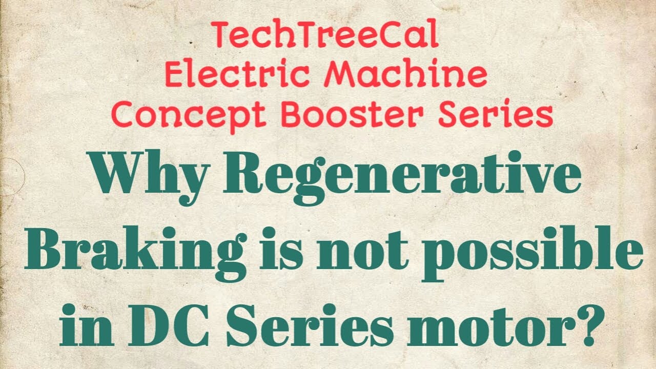 Why Regenerative Braking Is Not Possible In DC Series Motor I Why Regenerative Braking Is Not Possible In DC Series Motor I