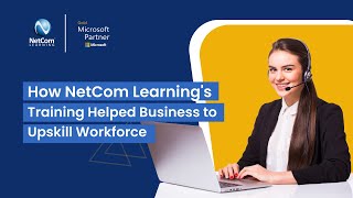 Success Story - How Netcom Learnings Microsoft 365 Training Helped Businesses To Upskill Workforce