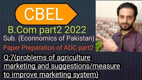 Problems of Agriculture marketing and suggestion to improve it.Q:7ADC prt2(EOP)paper Prepration 2022