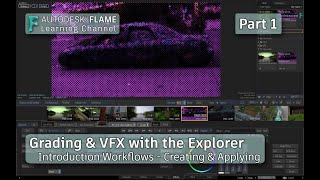 Grading & VFX with the Explorer - Part 1 - Flame 2021.1
