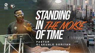 STANDING IN THE NOISE OF TIME || PASTOR OLAKUNLE SORIYAN || RECHARGE CONFERENCE 2023