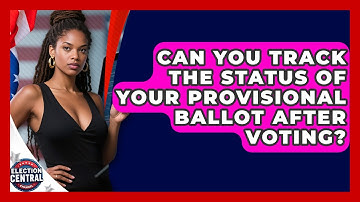 Can You Track the Status of Your Provisional Ballot After Voting? | Election Central Channel News