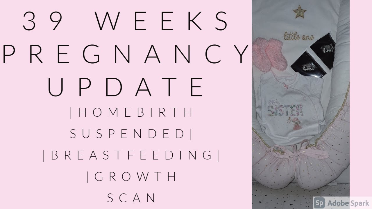 39 WEEK PREGNANCY UPDATE | HOMEBIRTH SUSPENDED | BUMP SHOT | GROWTH SCAN |