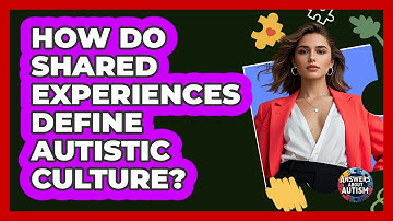 How Do Shared Experiences Define Autistic Culture? - Answers About Autism