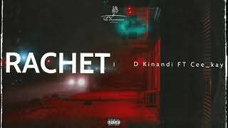 D Kinandi - Ratchet FT Cee_kay