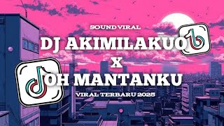 DJ AKIMILAKUO X OH MANTANKU FULL BASS SOUND VIRAL TERBARU