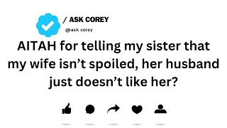 Celebrity AITAH for telling my sister that my wife isn’t spoiled, her husband just doesn’t like her.. Wealth