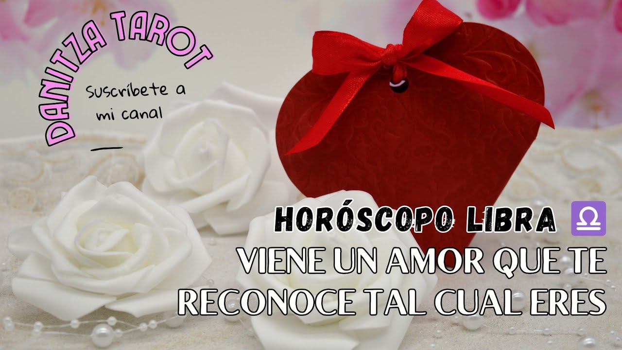 LIBRA ♎ VIENE UN AMOR QUE TE RECONOCE TAL CUAL ERES #libra # ...