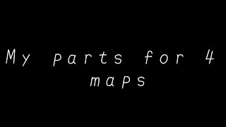 My part for 4 maps