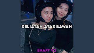 Download Lagu KELIATAN ATAS BAWAH ENAFF V2 Download Lagu KELIATAN ATAS BAWAH ENAFF V2