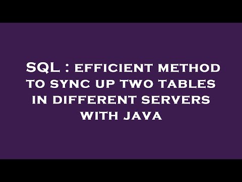 SQL : efficient method to sync up two tables in different servers with java