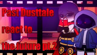 Past Dusttale react to THE FUTURE (angst) (Semi-canon?) (TW!) (Pt.2) 2X