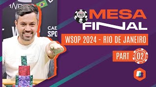 Mesa Final WSOP Rio de Janeiro 2024 - Parte 2/2