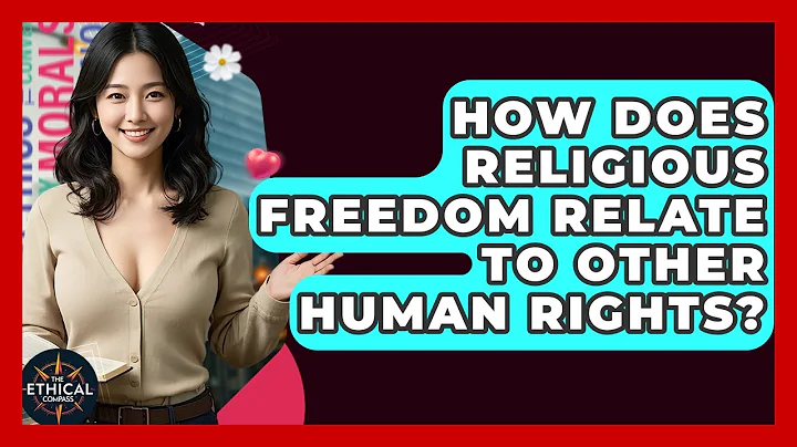 How Does Religious Freedom Relate To Other Human Rights? - The Ethical Compass