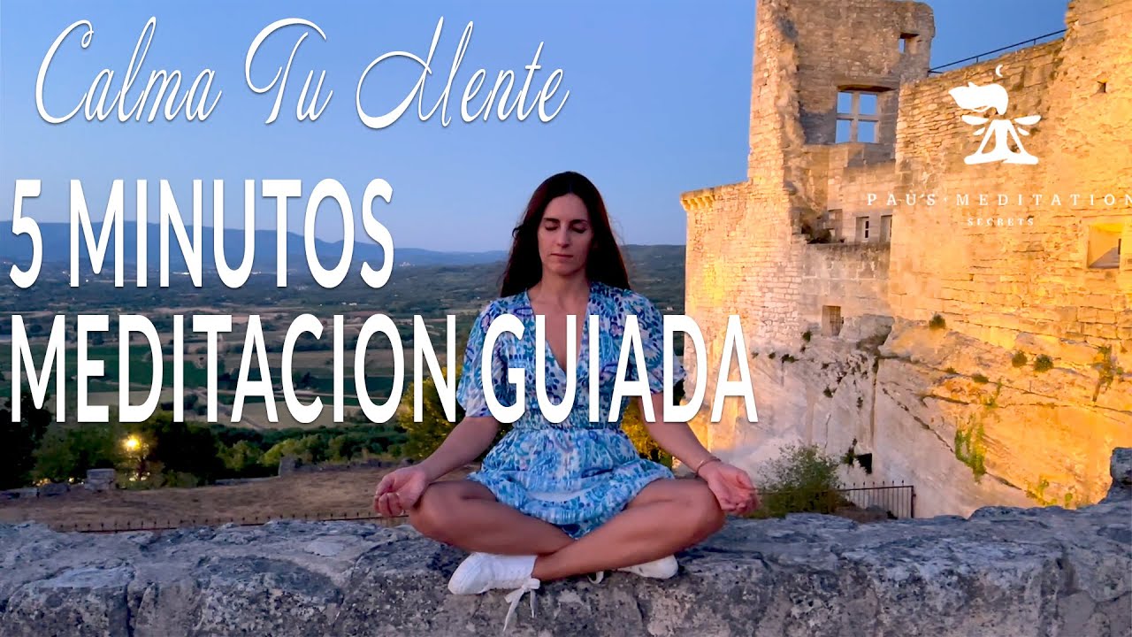 MEDITACION GUIADA PARA CALMAR LA MENTE - 5 MINUTOS PARA REDUCIR STRESS ...